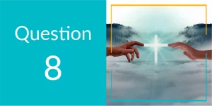 question 8. two hands reaching into the middle about to touch a white glowing cross